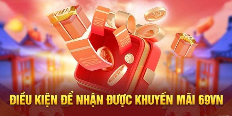 Điều kiện tham gia khuyến mãi tại nhà cái 69VN