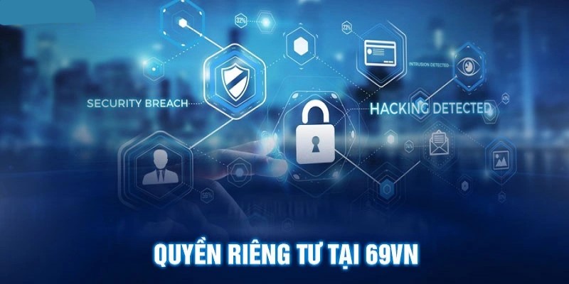 Quyền riêng tư tại 69VN sẽ được cập nhật để khách hàng nắm rõ. Hãy cùng Nhà cái tìm hiểu các quy định an toàn thông tin và trách nhiệm của người chơi nhé!